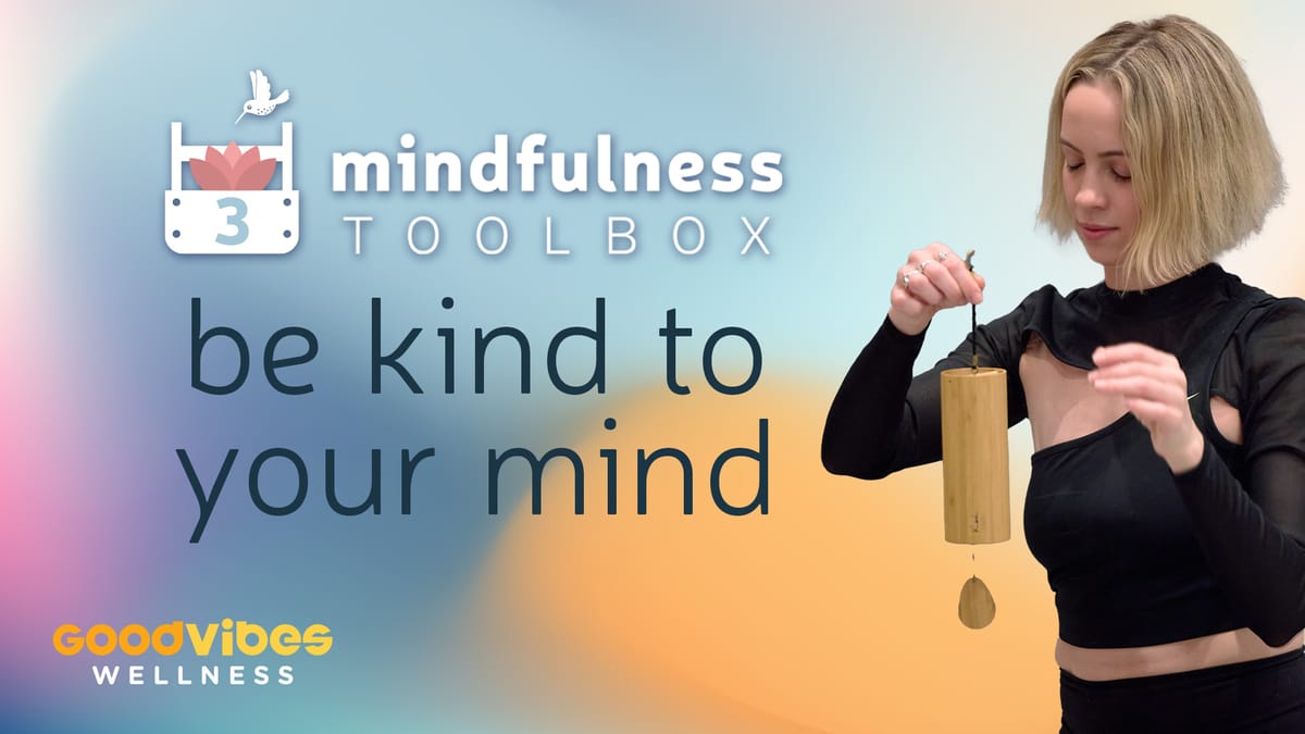 Mindfulness Toolbox #3 - Be Kind to Your Mind